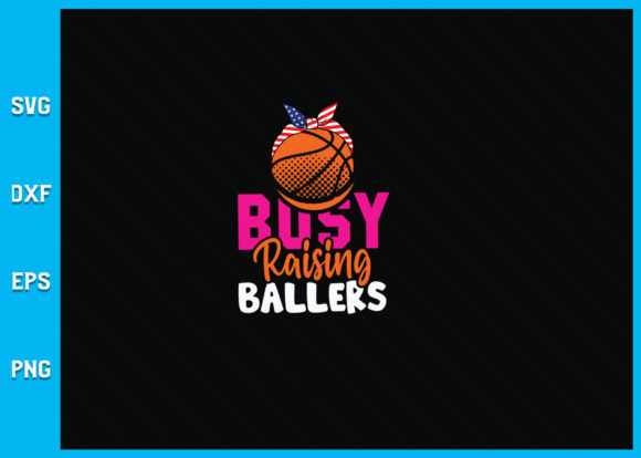 Basketball Busy Raising Ballers SVG: Graphics and Crafts