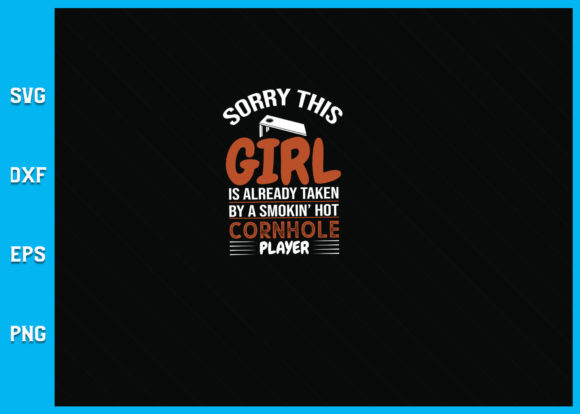 Sorry This Girl is Taken by Hot Cornhole Graphics and Crafts