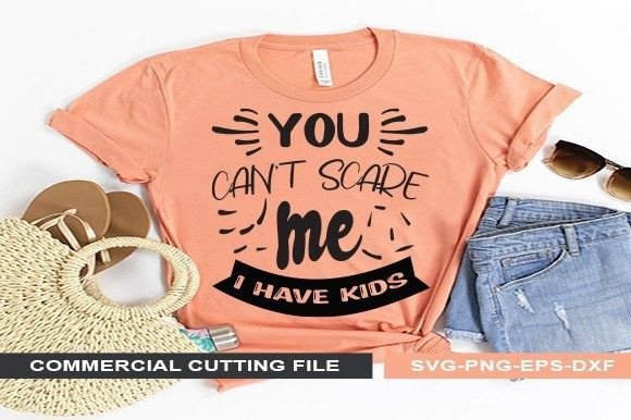 You Can’t Scare Me I Have Kids: Graphics & Print Templates